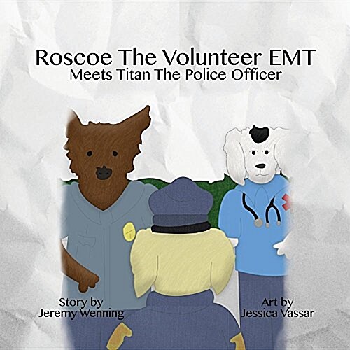 Roscoe the Volunteer EMT Meets Titan the Police Officer (Paperback)