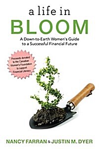 A Life in Bloom: A Down-To-Earth Womens Guide to a Successful Financial Future (Paperback)