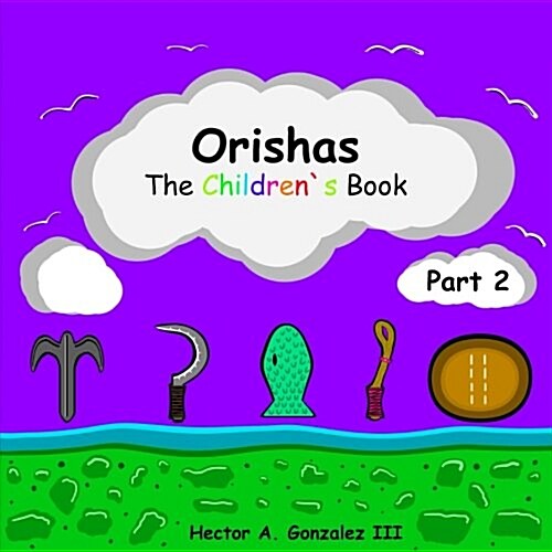 Orishas the Children`s Book (Part 2): Basic Understanding of Different Orishas (Paperback)