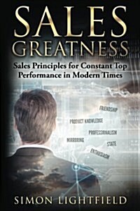 Sales Greatness: Sales Principles for Constant Top Performance in Modern Times (Paperback)