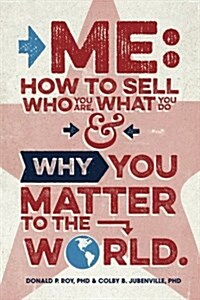 Me: How to Sell Who You Are, What You Do, and Why You Matter to the World (Paperback)