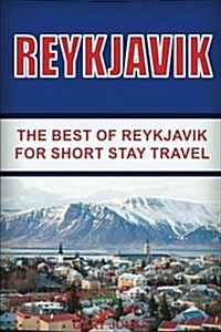 Reykjavik: The Best of Reykjavik for Short Stay Travel (Paperback)