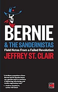 Bernie and the Sandernistas: Field Notes from a Failed Revolution (Paperback)