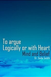 To Argue Logically or with Heart: Mind and Belief (Paperback)