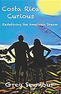 Costa Rica Curious: Redefining the American Dream (Paperback)