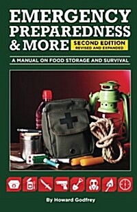 Emergency Preparedness & More a Manual on Food Storage and Survival: 2nd Edition Revised and Updated (Paperback)