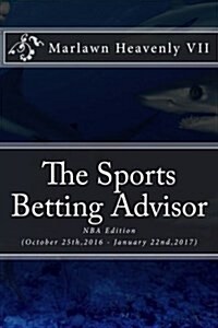 The Sports Betting Advisor: NBA Edition (October 25th,2016 - January 22nd,2017) (Paperback)