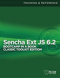 Sencha Ext Js 6 Bootcamp in a Book: Classic Toolkit Edition (Paperback)