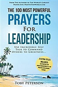 Prayer the 100 Most Powerful Prayers for Leadership 2 Amazing Books Included to Pray for Anger Management & Chronic Fatigue: Use Incredible Self Talk (Paperback)