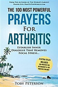 Prayer the 100 Most Powerful Prayers for Arthritis 2 Amazing Books Included to Pray for Retirement & Men: Establish Inner Dialogue That Removes Focal (Paperback)