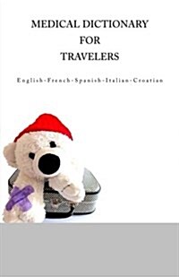 Medical Dictionary for Travelers: English - French - Spanish - Italian - Croatian (Paperback)