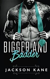 Bigger and Badder: A Billionaire Romance (Paperback)