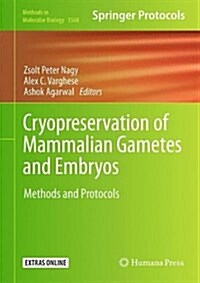 Cryopreservation of Mammalian Gametes and Embryos: Methods and Protocols (Hardcover, 2017)