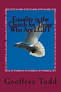 Equality in the Church for Those Who Are Lgbt: A Concise, Biblical, Defense (Paperback)