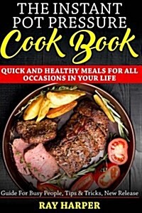 The Instant Pot Pressure Cook Book: Quick and Healthy Meals for All Occasions (Paperback)