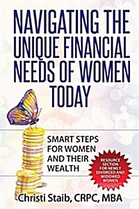 Navigating the Unique Financial Needs of Women Today: Smart Steps for Women and (Paperback)