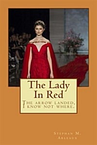 The Lady in Red: The Arrow Landed, I Know Not Where. (Paperback)