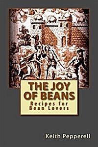 The Joy of Beans: Recipes for Bean Lovers (Paperback)