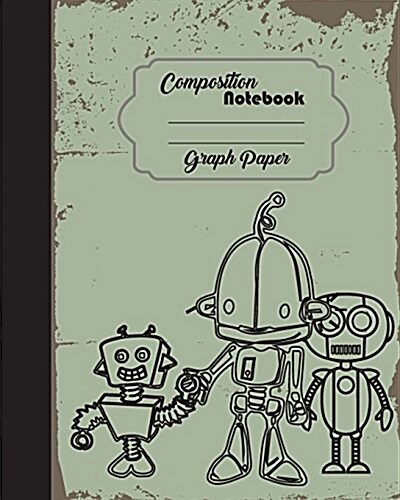 Composition Notebook Graph Paper Grid Robot Toy Scifi Galaxy 8 x 10,120 page: Composition Notebook for Diary Journal School/Teacher/Office/Student (Paperback)