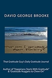 That Gratitude Guys Daily Gratitude Journal: Author of Happiness Starts With Gratitude & Gratitude Nuggets to Chew On (Paperback)