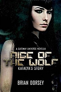 Rise of the Wolf: Katalyas Story: A Gateway Universe Novella (Paperback)