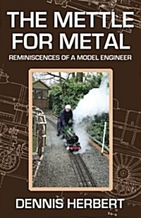 The Mettle for Metal: Reminiscences of a Model Engineer (Paperback)