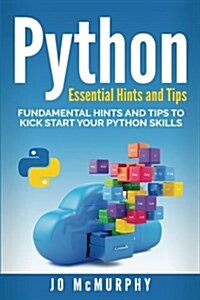 Python: Fundamental Hints and Tips to Kick Start Your Python Skills (Paperback)