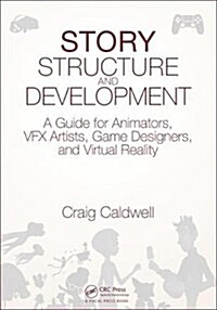 Story Structure and Development: A Guide for Animators, Vfx Artists, Game Designers, and Virtual Reality (Paperback)