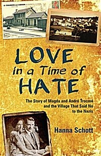 Love in a Time of Hate: The Story of Magda and Andr?Trocm?and the Village That Said No to the Nazis (Paperback)