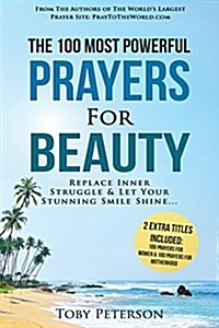 Prayer the 100 Most Powerful Prayers for Beauty 2 Amazing Books Included to Pray for Women & Motherhood: Replace Inner Struggle and Let Your Stunning (Paperback)