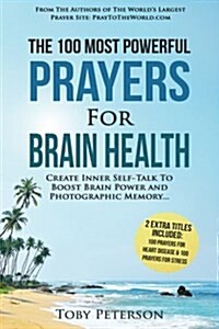 Prayer the 100 Most Powerful Prayers for Brain Health 2 Amazing Books Included to Pray for Stress & Heart Disease: Create Inner Self-Talk to Boost Bra (Paperback)