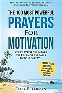 Prayer the 100 Most Powerful Prayers for Motivation 2 Amazing Books Included to Pray for Six Pack ABS & Protection: Start with Self-Talk to Change Dre (Paperback)