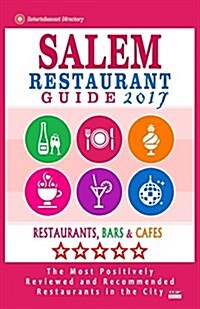 Salem Restaurant Guide 2017: Best Rated Restaurants in Salem, Massachusetts - 500 Restaurants, Bars and Caf? recommended for Visitors, 2017 (Paperback)