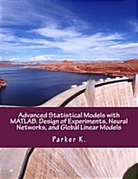 Advanced Statistical Models with MATLAB. Design of Experiments, Neural Networks, and Global Linear Models (Paperback)