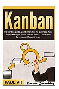 Kanban: The Kanban Guide, 2nd Edition: For the Business, Agile Project Manager, Scrum Master, Product Owner and Development Su (Paperback)