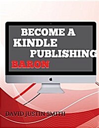 Become a Kindle Publishing Baron (Paperback)