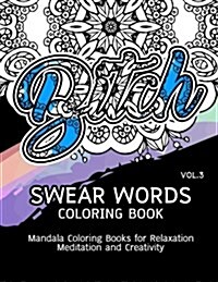 Swear Words Coloring Book Vol.3: Mandala Coloring Books for Relaxation Meditation and Creativity (Paperback)