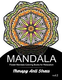 Mandala Therapy Anti Stress Vol.2: Flower Mandala Coloring Book for Relaxation (Paperback)