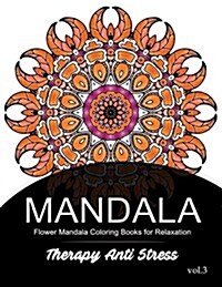Mandala Therapy Anti Stress Vol.3: Flower Mandala Coloring Book for Relaxation (Paperback)
