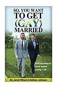 So, You Want To Get (Gay) Married: Stuff you need to know before saying I do (Paperback)