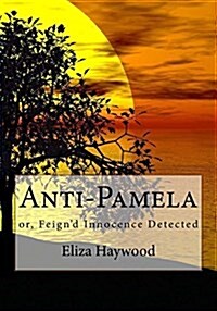 Anti-Pamela: Or, Feignd Innocence Detected (Paperback)
