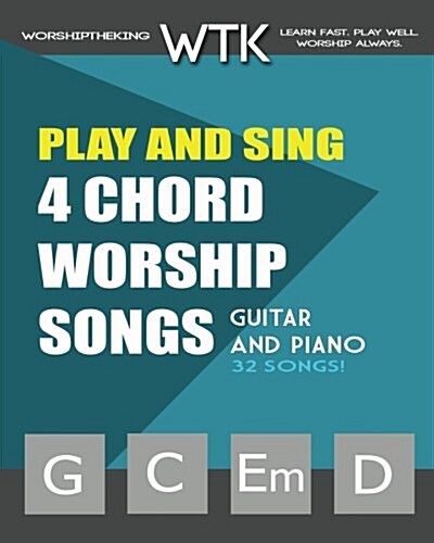 Play and Sing 4-Chord Worship Songs (G-C-Em-D): For Guitar and Piano (Paperback)