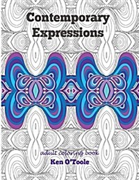 Contemporary Expressions: A Coloring Book for Adults Based on the Artwork of Ken OToole (Paperback)