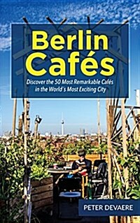 Berlin Cafes: Discover the 50 Most Remarkable Caf? in the World큦 Most Exciting City (Paperback)