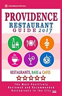 Providence Restaurant Guide 2017: Best Rated Restaurants in Providence, Rhode Island - 400 Restaurants, Bars and Caf? recommended for Visitors, 2017 (Paperback)