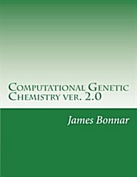 Computational Genetic Chemistry Ver. 2.0 (Paperback)