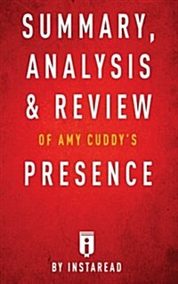 Summary, Analysis & Review of Amy Cuddys Presence by Instaread (Paperback)
