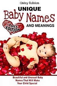 Unique Baby Names and Meanings: Beautiful and Unusual Baby Names That Will Make Your Child Special (Full Edition) (Paperback)