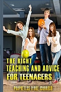 The Right Teaching and Advice for Teenagers (Paperback)