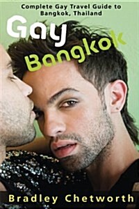 Gay Bangkok: Complete Gay Travel Guide to Bangkok, Thailand (Paperback)